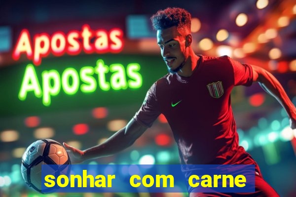 sonhar com carne assada jogo do bicho